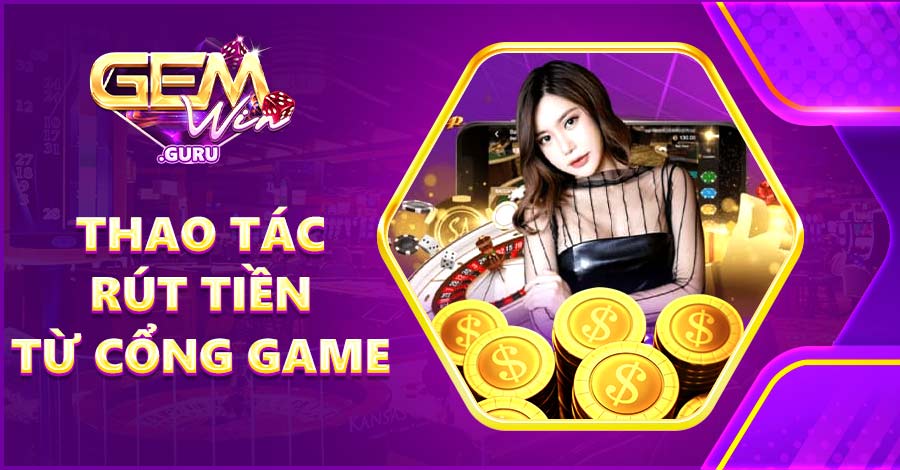 Thao tác rút tiền từ cổng game về tài khoản ngân hàng cá nhân