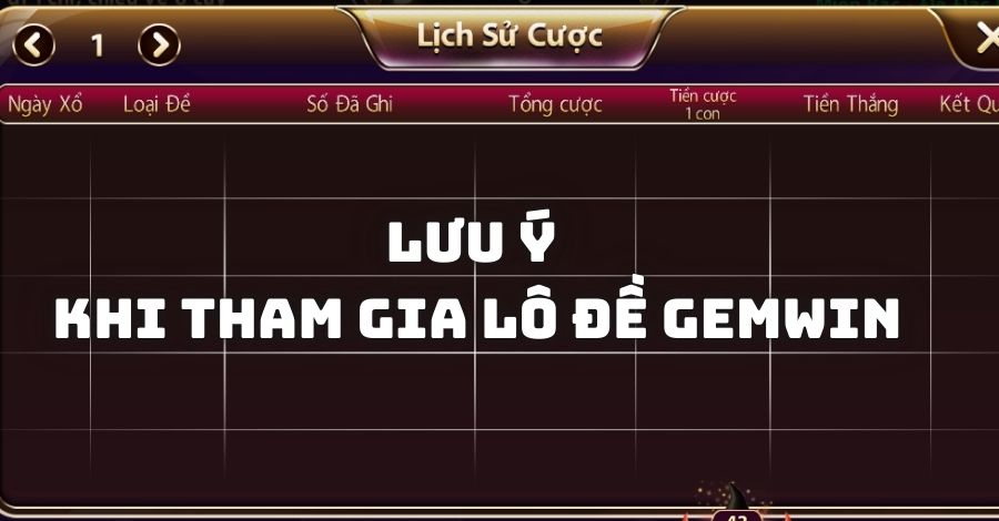 Các lưu ý quan trọng khi tham gia lô đề Gemwin