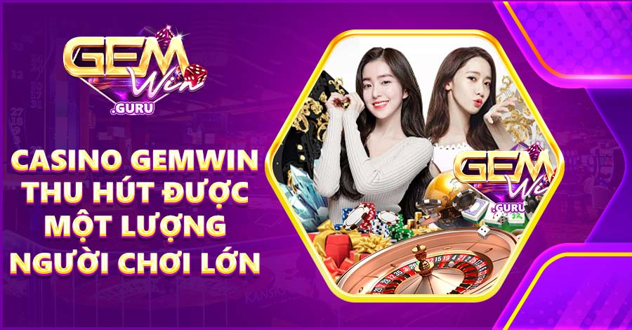 Casino Gemwin thu hút được một lượng người chơi lớn trên toàn thế giới