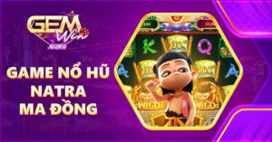 Game nổ hũ Natra Ma Đồng