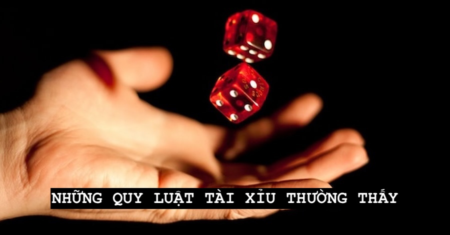 Một vài quy luật thường được xuất hiện trong bộ môn tài xỉu