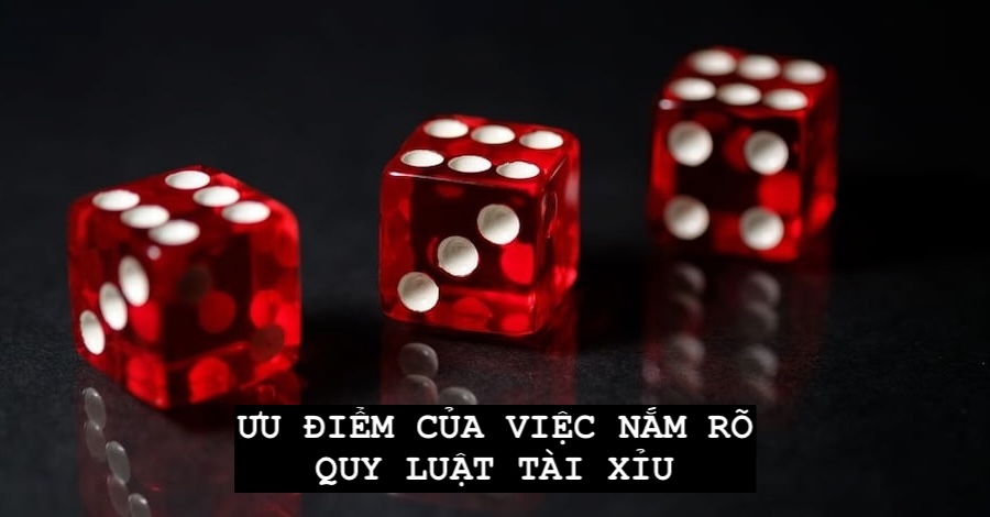 Một vài ưu điểm khi nắm rõ các quy luật tài xỉu