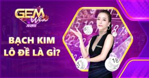 bạch kim lô đề là gì?