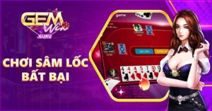 chơi sâm lốc bất bại